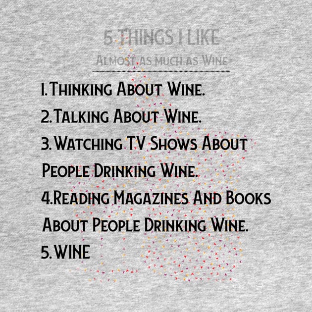 WINE: 5 THINGS I ALMOST LOVE AS MUCH AS WINE by OssiesArt